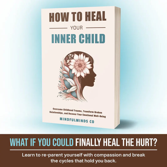 Healing Your Inner Child - Break Old Patterns, Rebuild Self-Worth, and Create Healthier Relationships